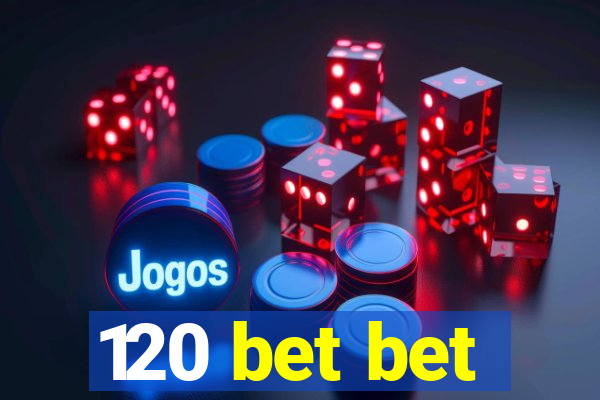 120 bet bet